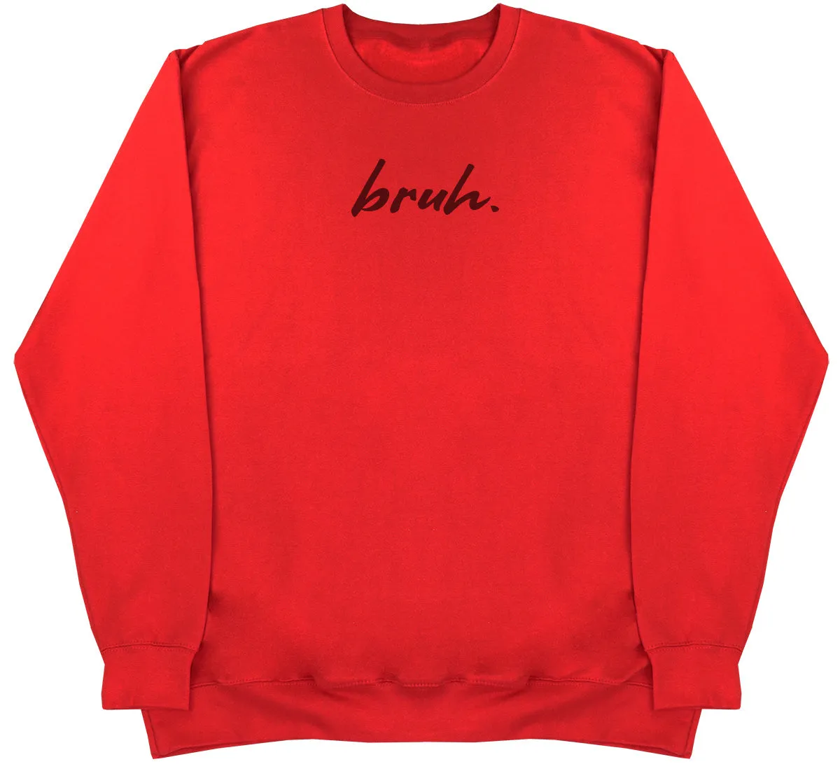 Bruh. - Huge Oversized Comfy Original Sweater