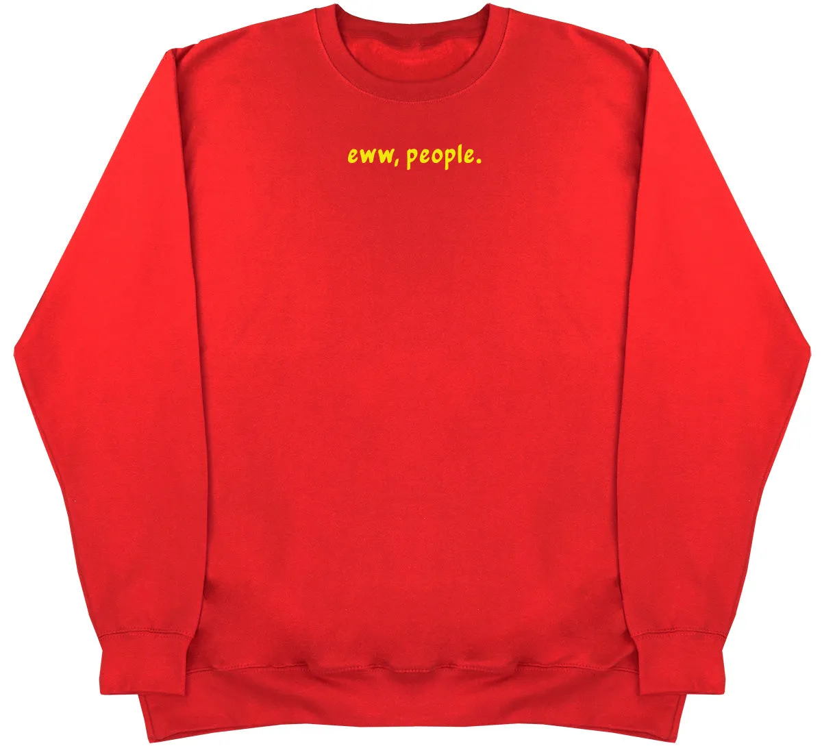 Eww, People - Huge Oversized Comfy Original Sweater