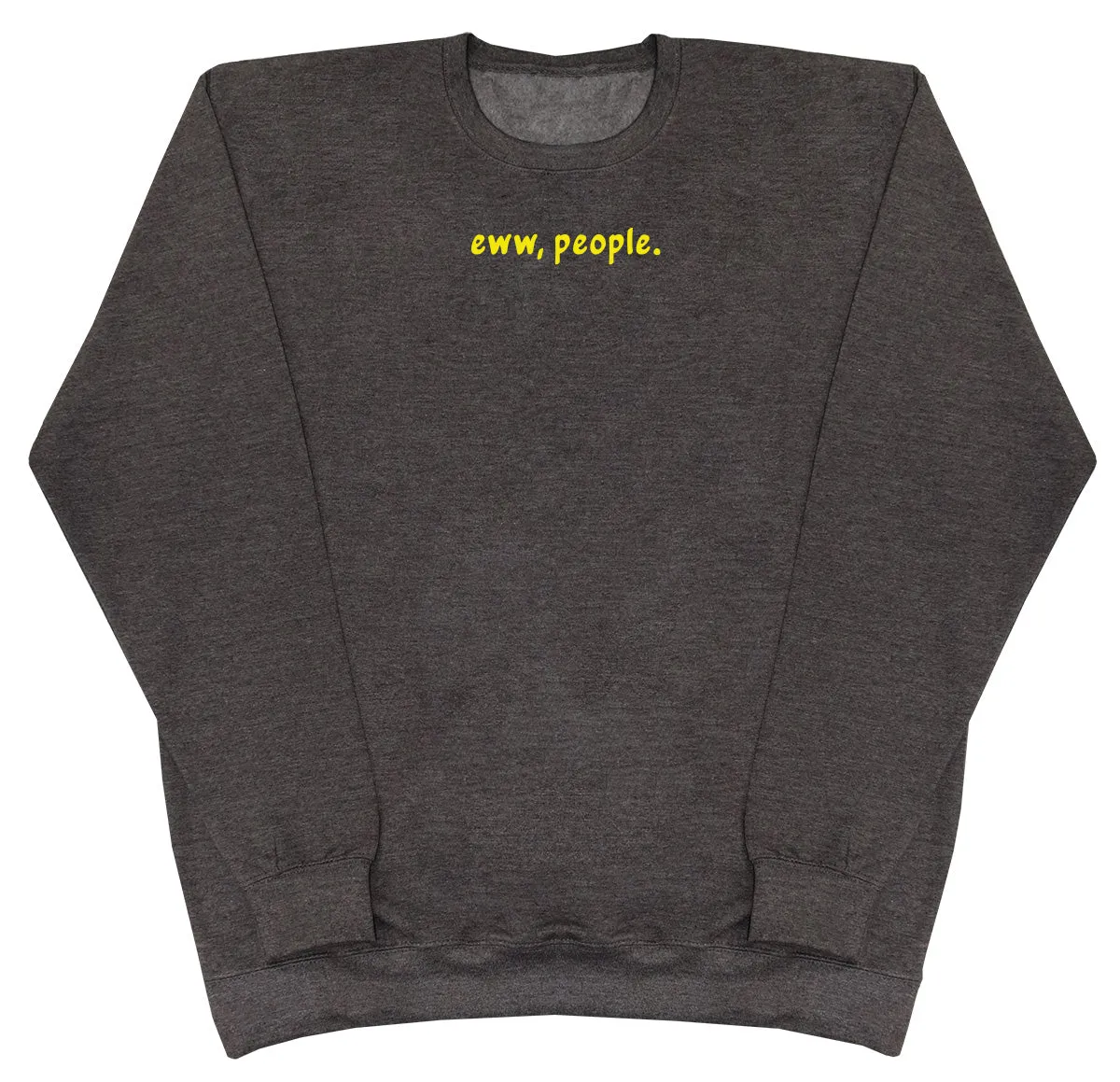 Eww, People - Huge Oversized Comfy Original Sweater