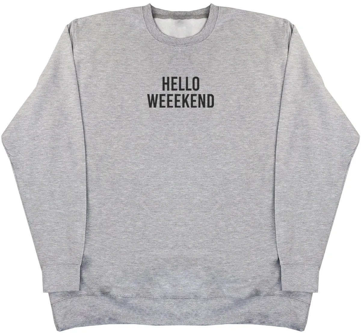 Hello Weekend - Huge Oversized Comfy Original Sweater