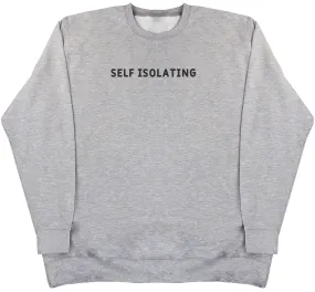 Self Isolating - Huge Oversized Comfy Original Sweater